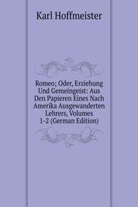 Romeo; Oder, Erziehung Und Gemeingeist: Aus Den Papieren Eines Nach Amerika Ausgewanderten Lehrers, Volumes 1-2 (German Edition)