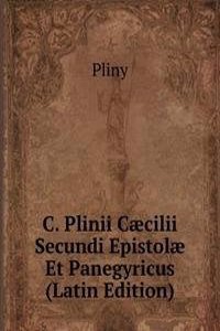 C. Plinii Caecilii Secundi Epistolae Et Panegyricus (Latin Edition)