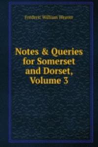 Notes & Queries for Somerset and Dorset, Volume 3