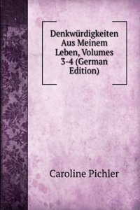 Denkwurdigkeiten Aus Meinem Leben, Volumes 3-4 (German Edition)