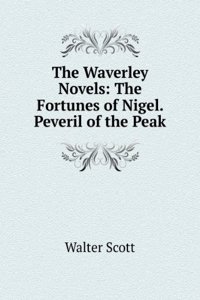 Waverley Novels: The Fortunes of Nigel. Peveril of the Peak
