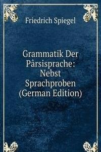 Grammatik Der Parsisprache: Nebst Sprachproben (German Edition)