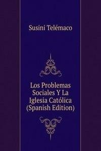 Los Problemas Sociales Y La Iglesia Catolica (Spanish Edition)