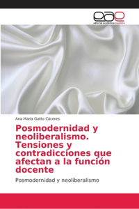 Posmodernidad y neoliberalismo. Tensiones y contradicciones que afectan a la función docente