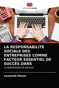 La Responsabilité Sociale Des Entreprises Comme Facteur Essentiel de Succès Dans