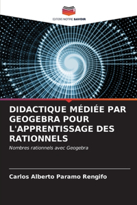 Didactique Médiée Par Geogebra Pour l'Apprentissage Des Rationnels