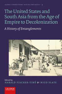 United States and South Asia from the Age of Empire to Decolonization