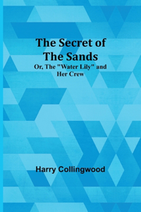 Secret of the Sands; Or, The 