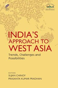 India's Approach to West Asia: Trends, Challenges and Possibilities
