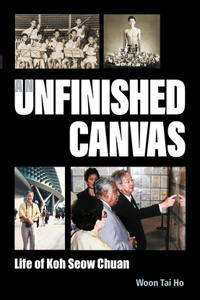Unfinished Canvas, An: Life of Koh Seow Chuan