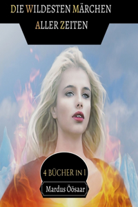 Die Wildesten Märchen aller Zeiten