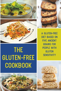 Gluten-Free Cookbook A Gluten-Free Diet Based on Five Ancient Grains for People With Gluten Sensitivity