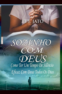 Sozinho Com Deus Como Ter Um Tempo De Silêncio Eficaz Com Deus Todos Os Dias
