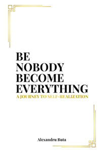 Be Nobody Become Everything