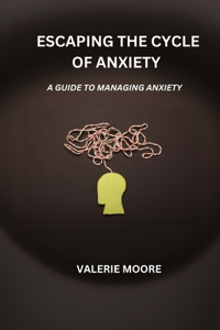 Escaping The Cycle Of Anxiety