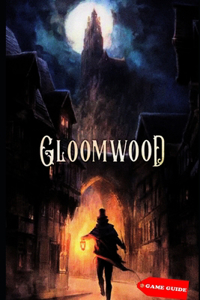 Gloomwood Complete guide & tips