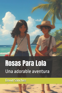 Rosas Para Lola: Una adorable aventura