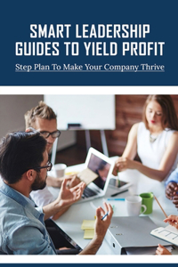 Smart Leadership Guides To Yield Profit