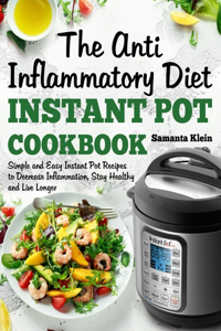 The Anti-Inflammatory Diet Instant Pot Cookbook