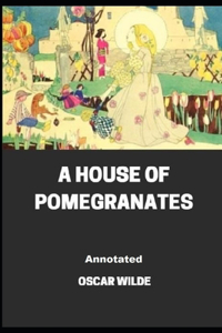 A House of Pomegranates Annotated