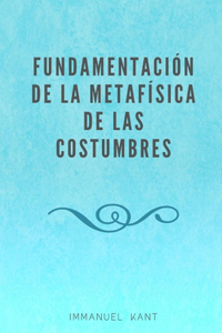 Fundamentación de la Metafísica de las Costumbres