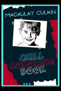 Macaulay Culkin Chill Coloring Book: A Calm and Relaxed, Chill Out Adult Coloring Book