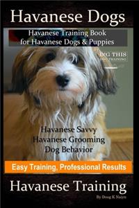 Havanese Dogs, Havanese Training Book for Havanese Dogs &Puppies, By DiG TH!S DOG Training, Havanese Savvy, Havanese Grooming, Dog Behavior, Easy Training, Professional Results, Havanese Training