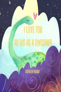 I Love You As Big As A Dinosaur