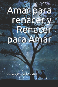 Amar para renacer y Renacer para Amar