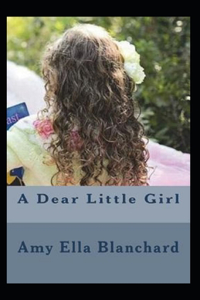 A Dear Little Girl by Amy Ella Blanchard (illustrated edition)