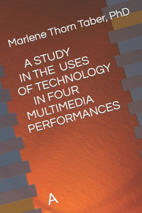 A Study in the Uses of Technology in Four Multimedia Performances