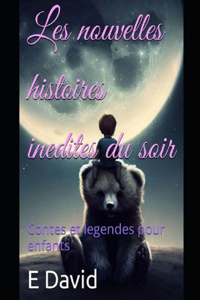 Les nouvelles histoires inedites du soir: Contes et legendes pour enfants