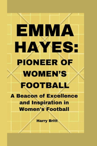 Emma Hayes Pioneer of Women's Football