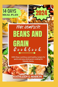Complete Beans and Grain Cookbook