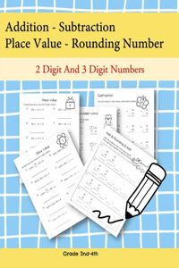 Addition - Subtraction Place Value- Rounding Number 2 Digit and 3 Digit Numbers