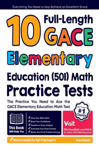 10 Full-Length GACE Elementary Education (501) Math Practice Tests
