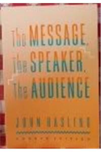 The Message, the Speaker, the Audience (Mcgraw-Hill Series in Speech)