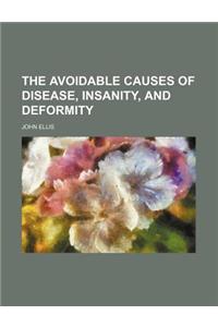The Avoidable Causes of Disease, Insanity, and Deformity