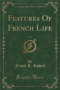 Features of French Life, Vol. 1 (Classic Reprint)