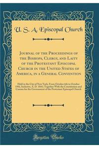 Journal of the Proceedings of the Bishops, Clergy, and Laity of the Protestant Episcopal Church in the United States of America, in a General Convention: Held in the City of New York, From October 6th to October 19th, Inclusive, A. D. 1841; Togethe