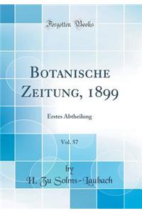 Botanische Zeitung, 1899, Vol. 57: Erstes Abtheilung (Classic Reprint)