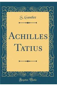 Achilles Tatius (Classic Reprint)