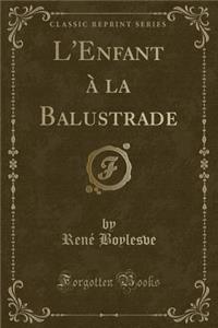 L'Enfant Ã? La Balustrade (Classic Reprint)