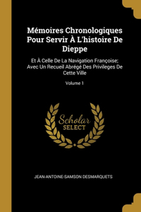 Mémoires Chronologiques Pour Servir À L'histoire De Dieppe