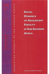 Social Dynamics of Adolescent Fertility in Sub-Saharan Africa