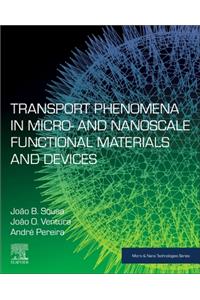 Transport Phenomena in Micro- And Nanoscale Functional Materials and Devices