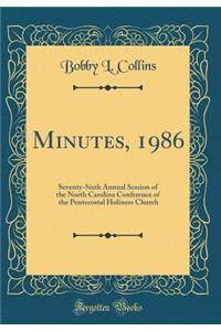 Minutes, 1986: Seventy-Sixth Annual Session of the North Carolina Conference of the Pentecostal Holiness Church (Classic Reprint)