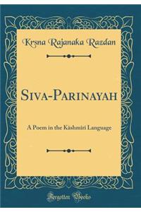 Siva-Parinayah: A Poem in the Kāshmīrī Language (Classic Reprint)