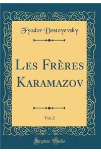 Les Frï¿½res Karamazov, Vol. 2 (Classic Reprint)