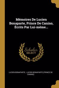 Mémoires De Lucien Bonaparte, Prince De Canino, Écrits Par Lui-même...